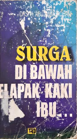Cover Surga di bawah telapak kaki ibu / Drs. H. abujamin Rohan