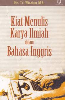 Cover Kiat Menulis Karya Ilmiah dalam Bahasa Inggris / Drs. Tri Wiratno, M.A