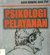 Cover Psikologi pelayanan :  Pengantar dalam industri hotel  untuk profesi dan mahasiswa / Agusnawar