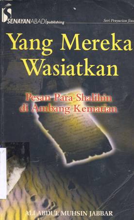 Cover Yang mereka wasiatkan :  Pesan para shalihin di ambang kematian / Ali Abdul Muhsin Jabbar ; penerjemah, Bobby Herwibowo, Lc.