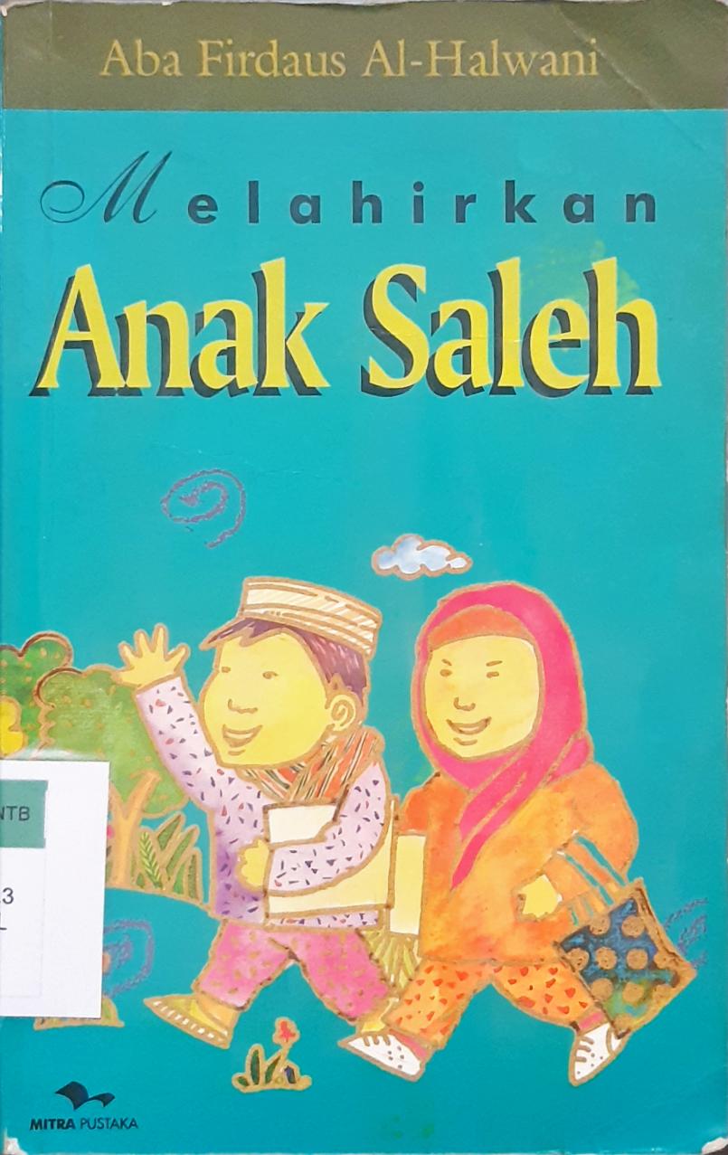 Cover Melahirkan anak saleh, :  Kajian psikologi dan agama / Aba Firdaus Al-Halwani ; Editor, Ammy An-Nadhirah