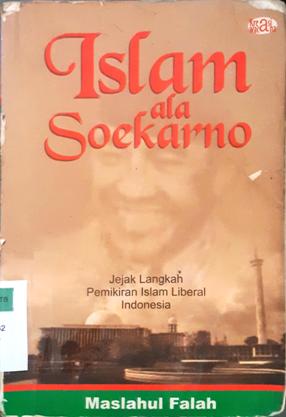 Cover Islam ala Soekarno :  Jejak langkah pemikiran Islam liberal Indonesia / Maslahul falah; Editor, Hadi purwanto