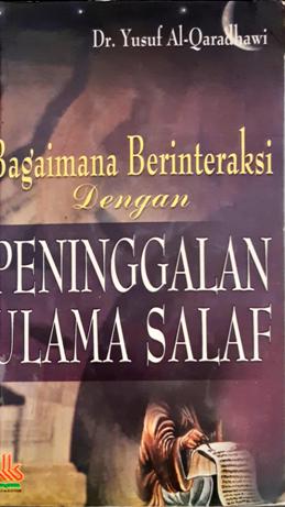 Cover Bagaimana berinteraksi dengan peninggalan ulama salaf / Drs. Yusuf Al-Qaradhawi