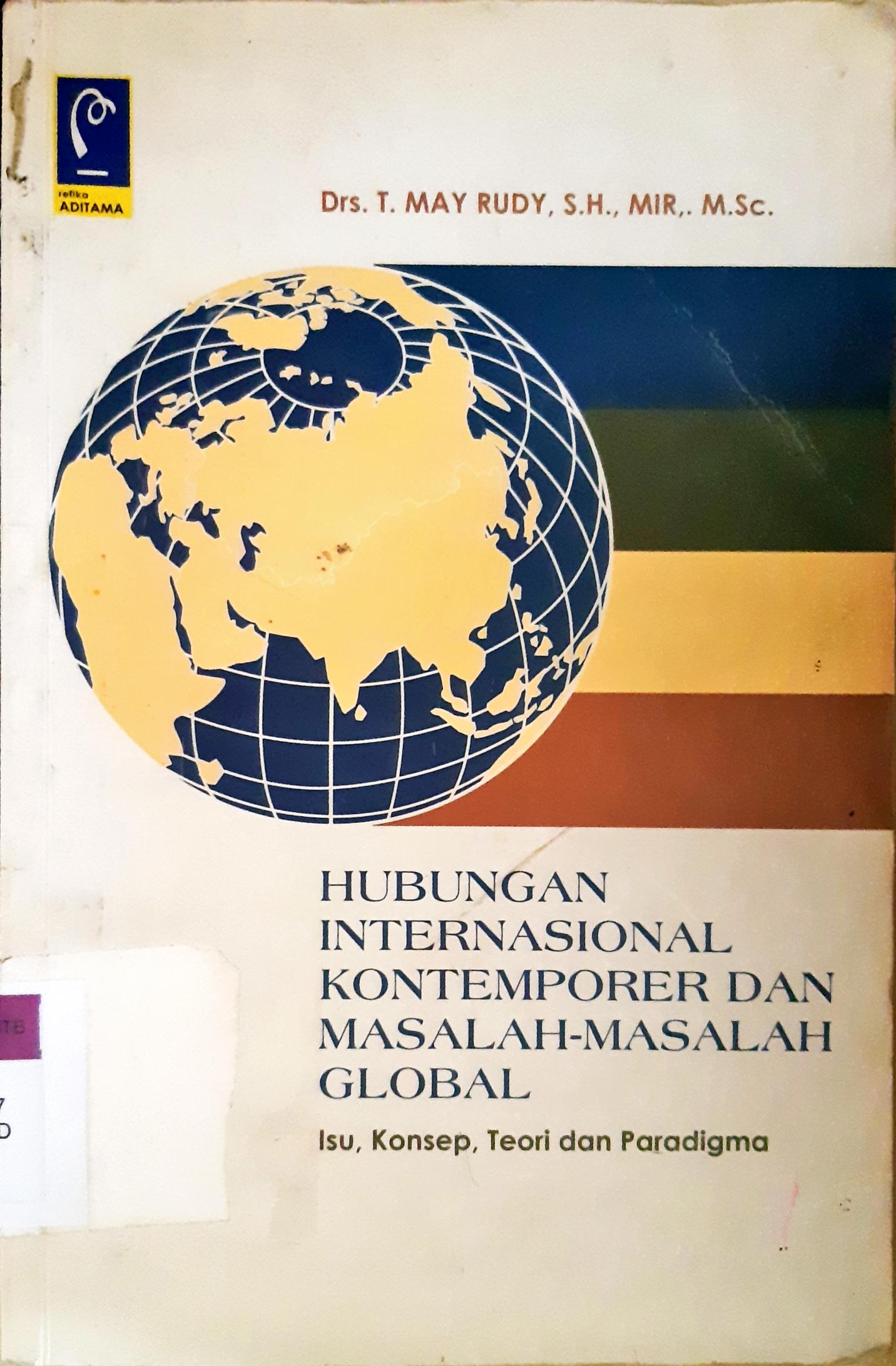 Cover Hubungan Internasional kontemporer dan masalah-masalah global :  Isu, konsep, teori dan paradigma / Drs. T. May Rudy, S.H., MIR., M.Si.