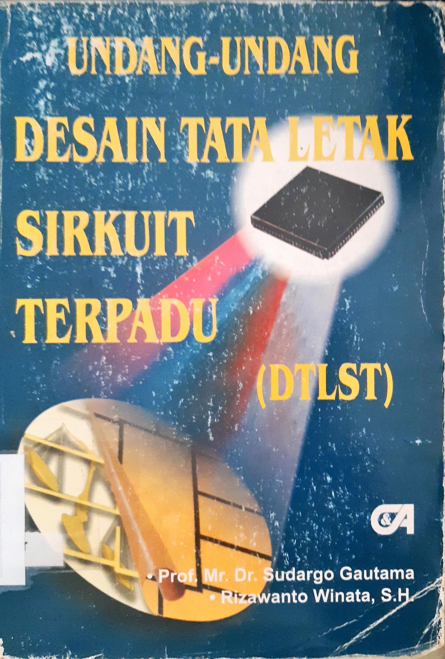 Cover Undang-undang desain tata letak sirkuit terpadu (DTLST) / Prof.Mr.Dr. Sudargo Gautama, Rizawanto Winata, S.H.