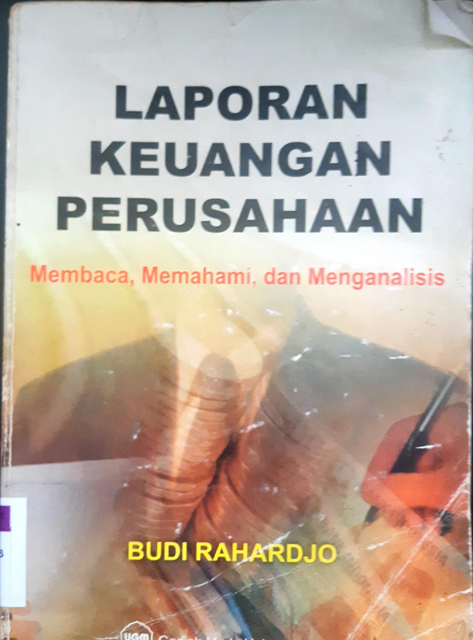 Cover Laporan keuangan perusahaan :  Membaca, memahami dan menganalisis / Budi Rahardjo