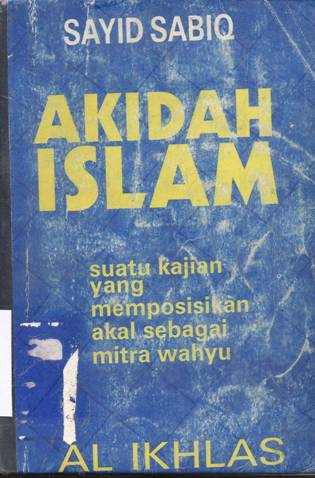 Cover Akidah Islam :  Suatu kajian yang memposisikan akal sebagai mitra wahyu / Sayid Sabiq