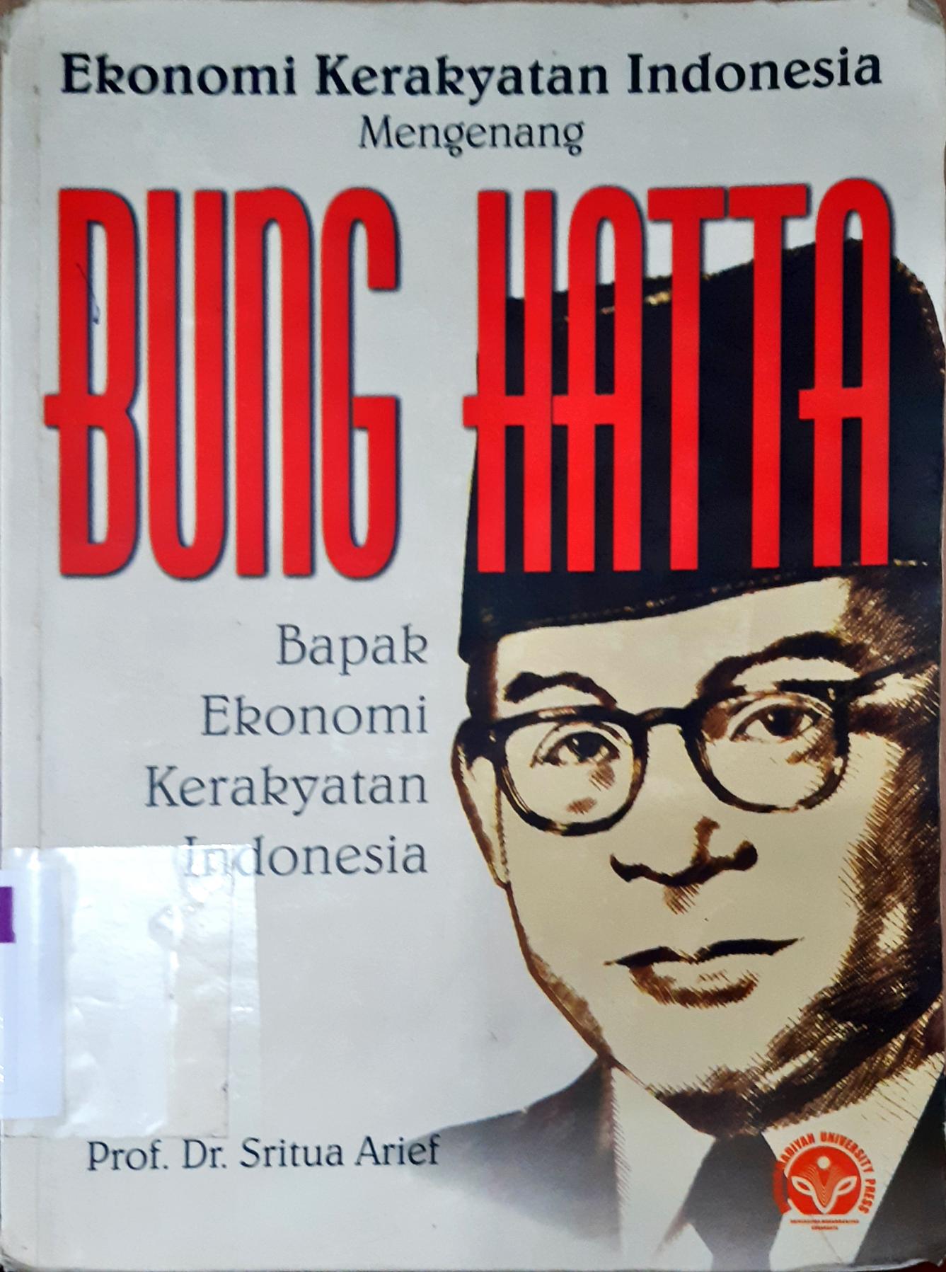Cover Ekonomi kerakyatan Indonesia, mengenang bung Hatta Bapak Ekonomi kerakyatan Indonesia, Pro.DR. Sritua Arief / Prof.Dr. Sritua Arief