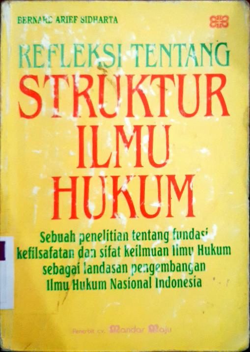 Cover Refleksi tentang struktur ilmu hukum :  Sebuah penelitian tentang fundasi kefilsafatan dan sifat keilmuan hukum sebagai landasan pengembangan ilmu hukum nasional Indonesia / Bernard Arief Sidharta