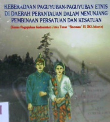 Cover Keberadaan paguyuban-paguyuban etnis di derah perantauan dlm menunjang pembinaan persatuan dan kesatuan :  (kasus paguyuban kedaerahan jawa timur "sinoman"di DKI Jakarta) / Sri Saadah Soepono ; Sinsar Simanullang
