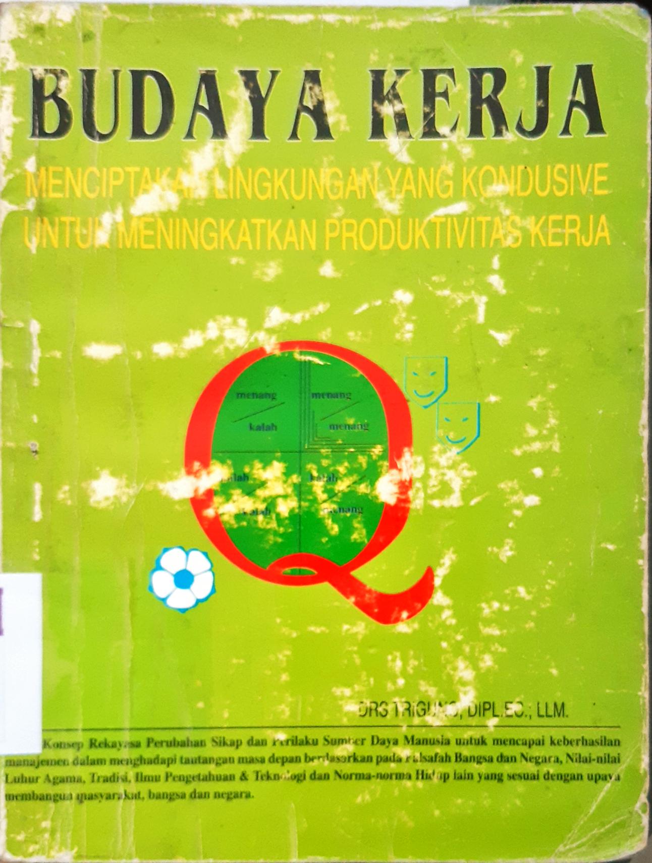 Cover Budaya kerja :  Menciptakan lingkungan yang kondusive untuk meningkatkan produktivitas kerja / Drs.Triguna, Dipe.Ec.LLM