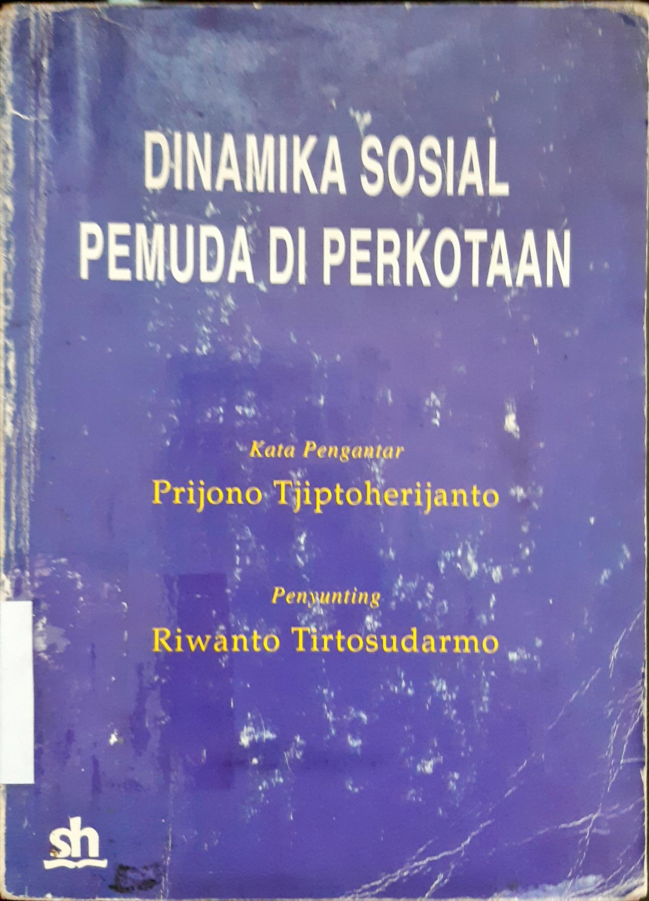 Cover Dinamika sosial pemuda di perkotaan :  Studi kasus di Jakarta Sekarang dan Surabaya / Penyunting, Riwanto Tirtosudarmo