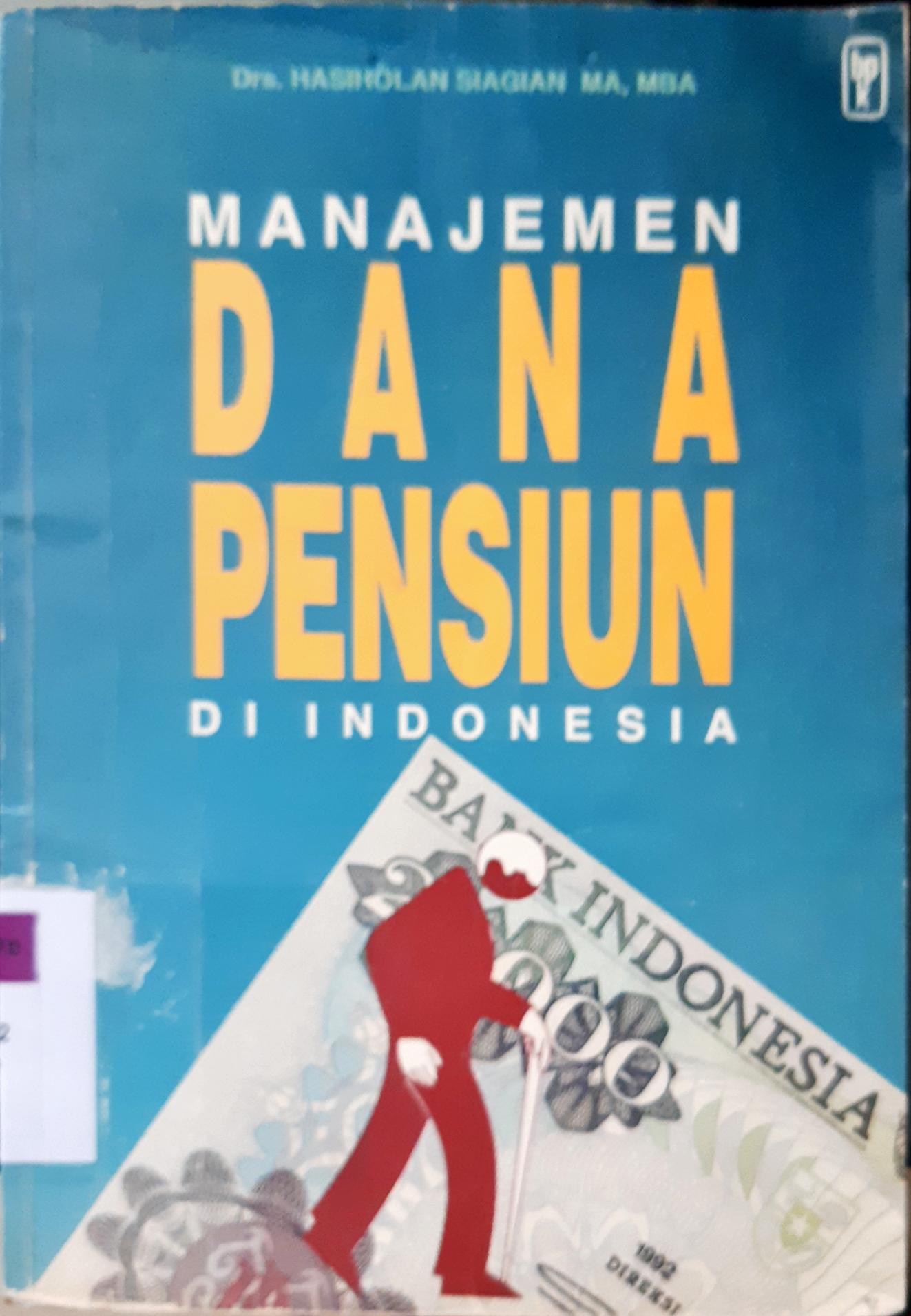 Cover Manajemen Dana pensiun di Indonesia, Drs.Hasiholan Siagian MA. MBA / Drs.Hasiholan Siagian MA. MBA