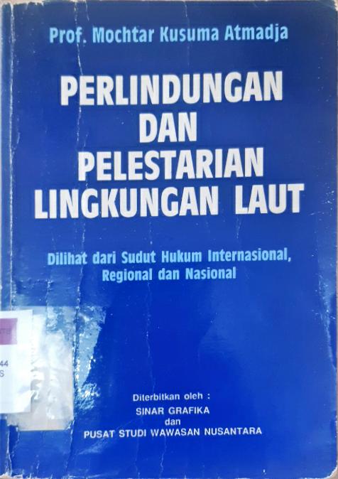 Cover Perlindungan dan pelestarian lingkungan laut :  dilihat dari sudut hukum internasional, regional dan nasional / Prof. Mochtar Kusuma Atmadja