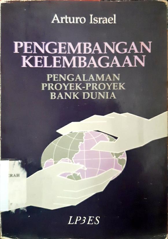 Cover Pengembangan kelembagaan, Pengalaman Proyek-Proyek Bank Dunia / Arturo Israel