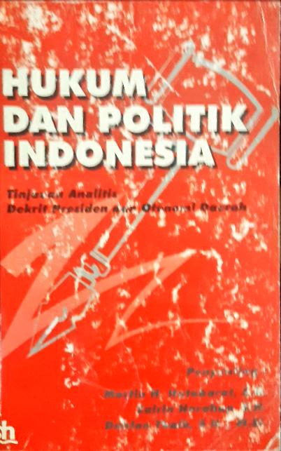 Cover Hukum dan politik Indonesia, Tinjauan analisis dikrit presiden dan etonomi daerah, / penyunting, mantin H.Hutabarat SH
