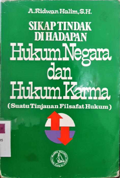 Cover Sikap tindak di hadapan hukum negara dan hukum karma, suatu tinjauan filsafat hukum / A. Ridwan Halim SH,