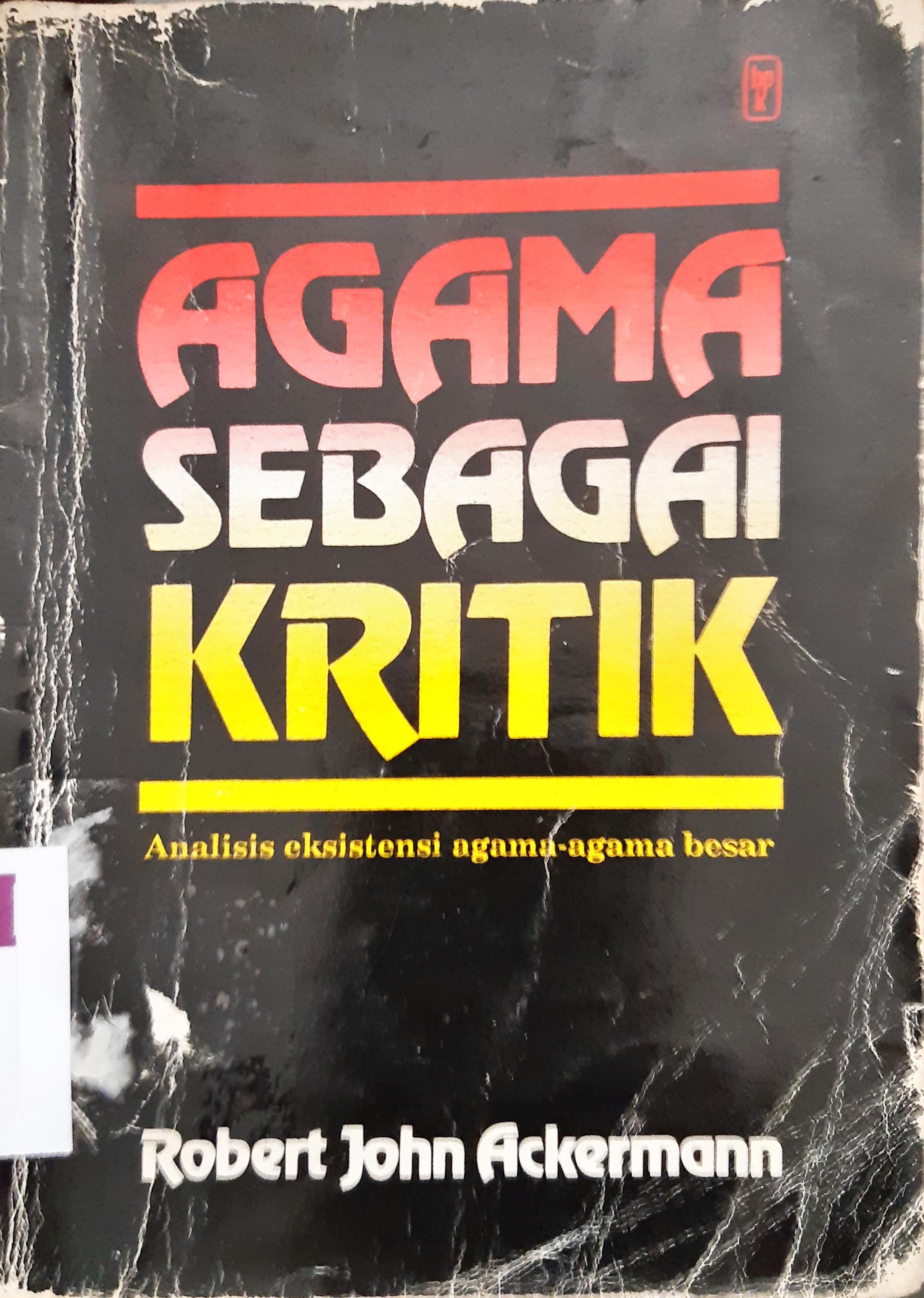 Cover Agama sebagai kritik :  Analisis eksistensi agama-agama besar. / Robert John Ackermann
