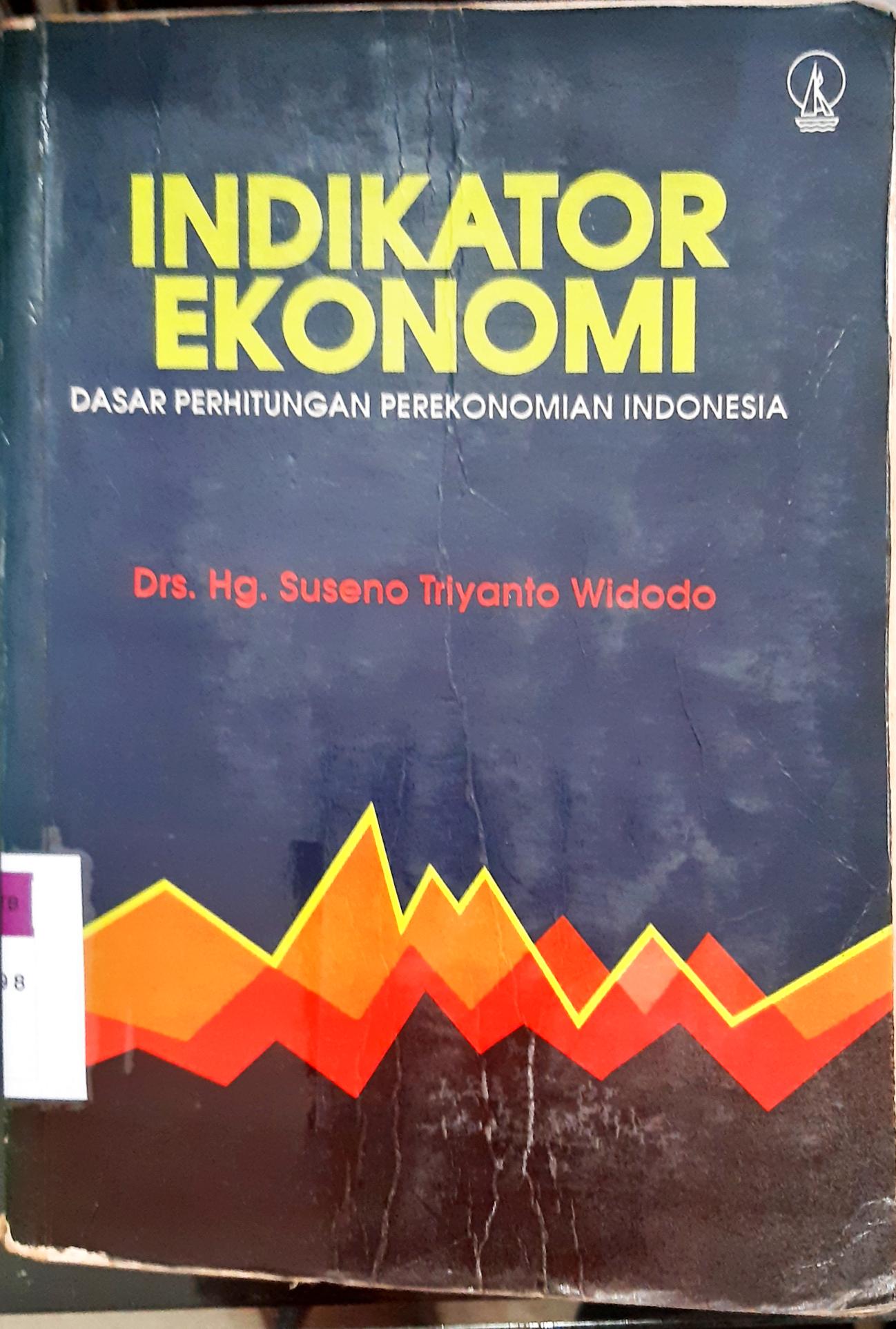 Cover Indikator ekonomi :  Dasar perhitungan perekonomian Indonesia / Drs.Hg. Suseno Triyanto Widodo