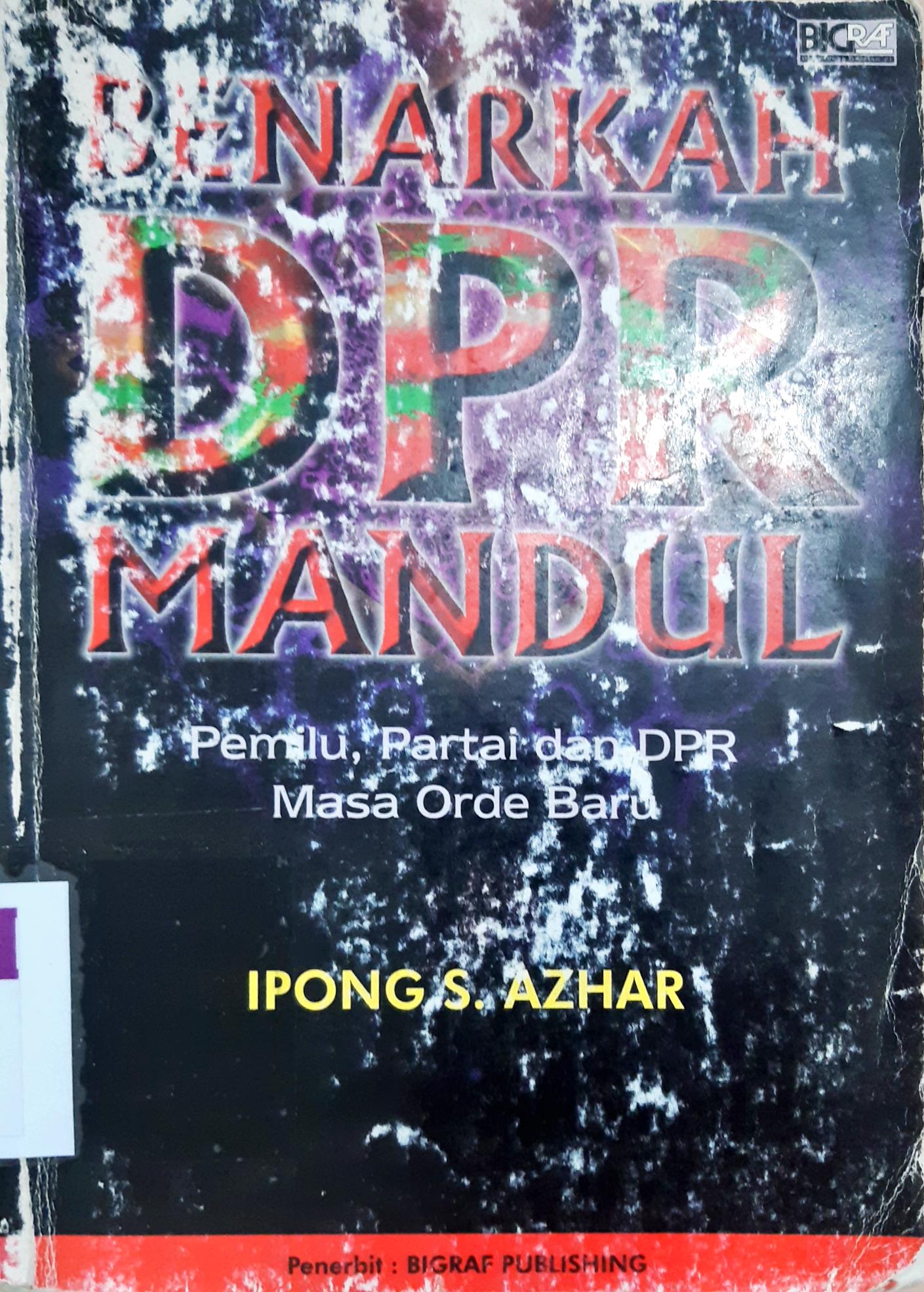 Cover Benarkah DPR Mandul :  Pemilu, parpol, dan  DPR masa orde baru / Ipong S.Azar