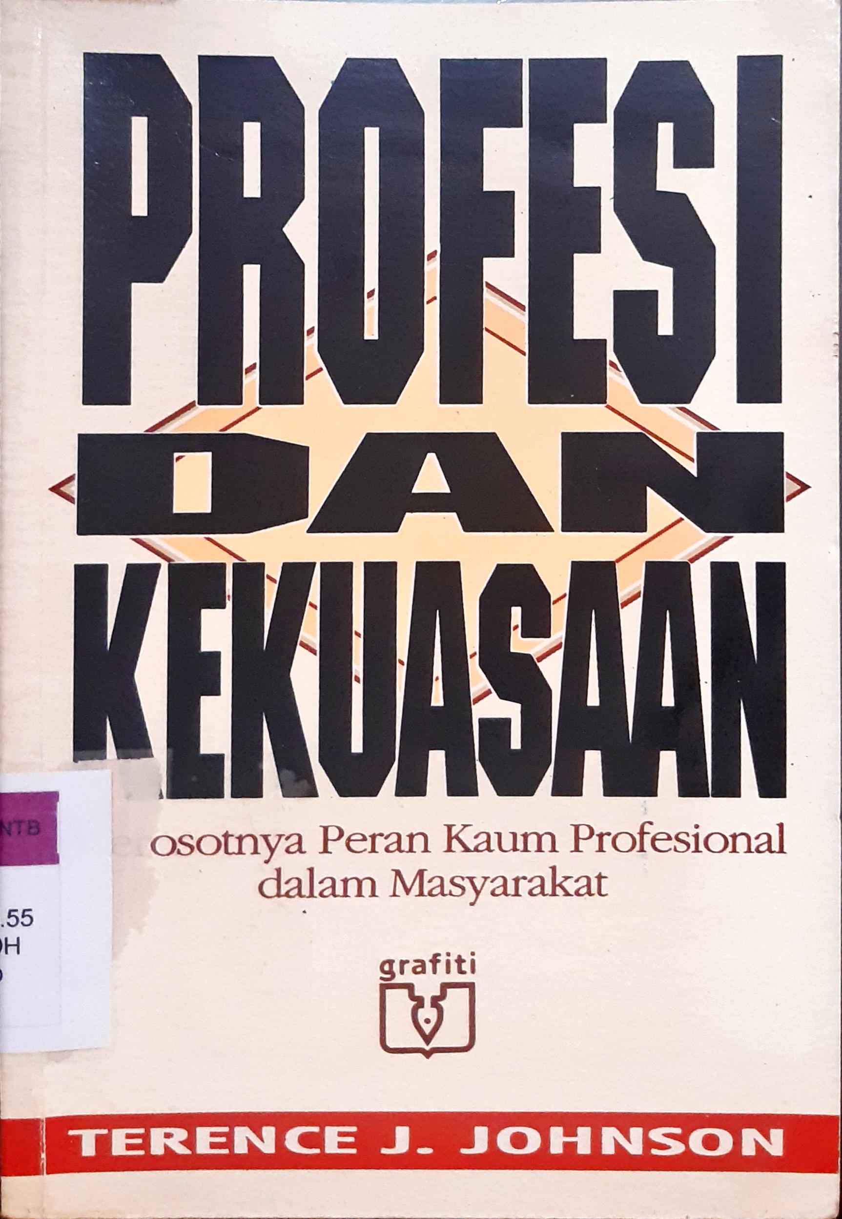 Cover Profesi dan kekuasaan, Merosotnya peran kaum profesional dalam masyarakat, / Terence J Johnson; Penerjemah Wilandari Supardan