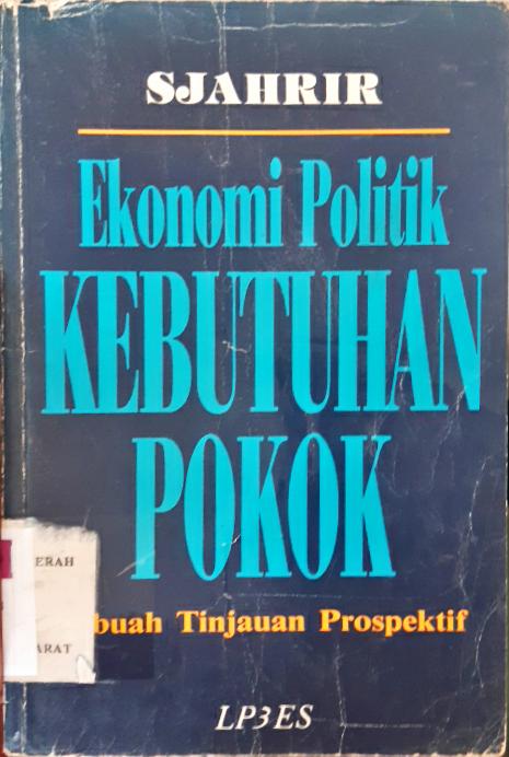 Cover Ekonomi politik kebutuhan pokok, sebuah tinjauan prospektif, Syahrir :  Sebuah tinjauan prospektif / Sjahrir