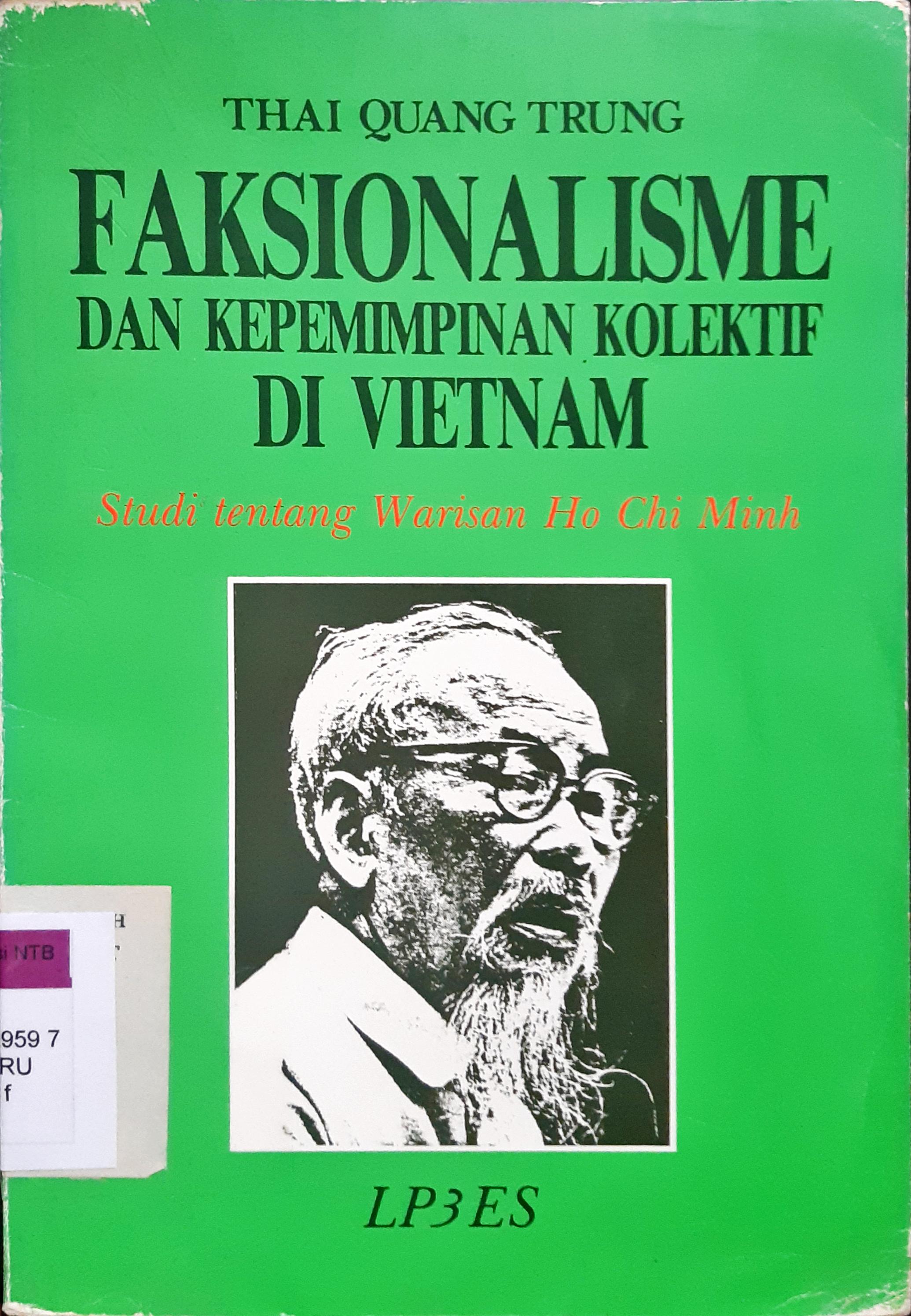 Cover Faksionalisme dan kepemimpinan kolektif di Vietnam :  Studi tentang warisan Ho Chi Minh / Thai Quang Trung
