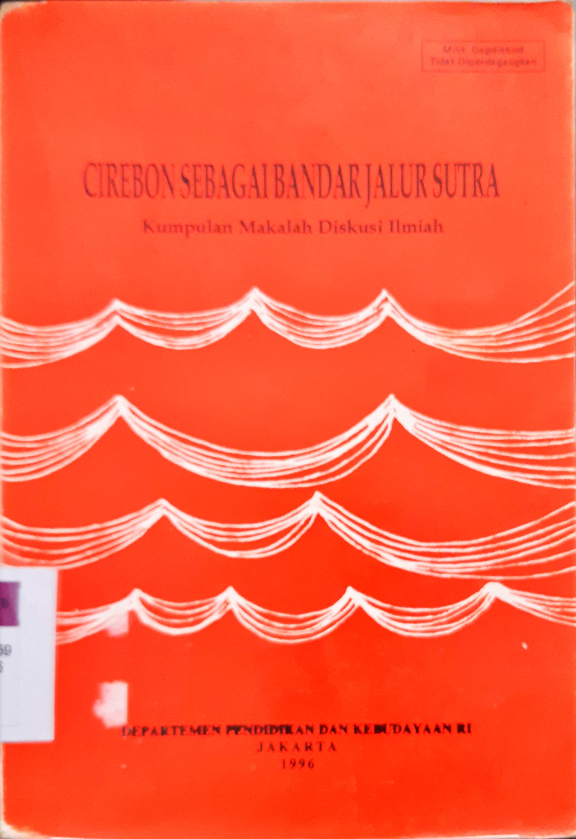 Cover Cirebon sebagai bandar jalur sutra :  Kumpulan makalah diskusi ilmiah / Penyunting, Susanto Zuhdi