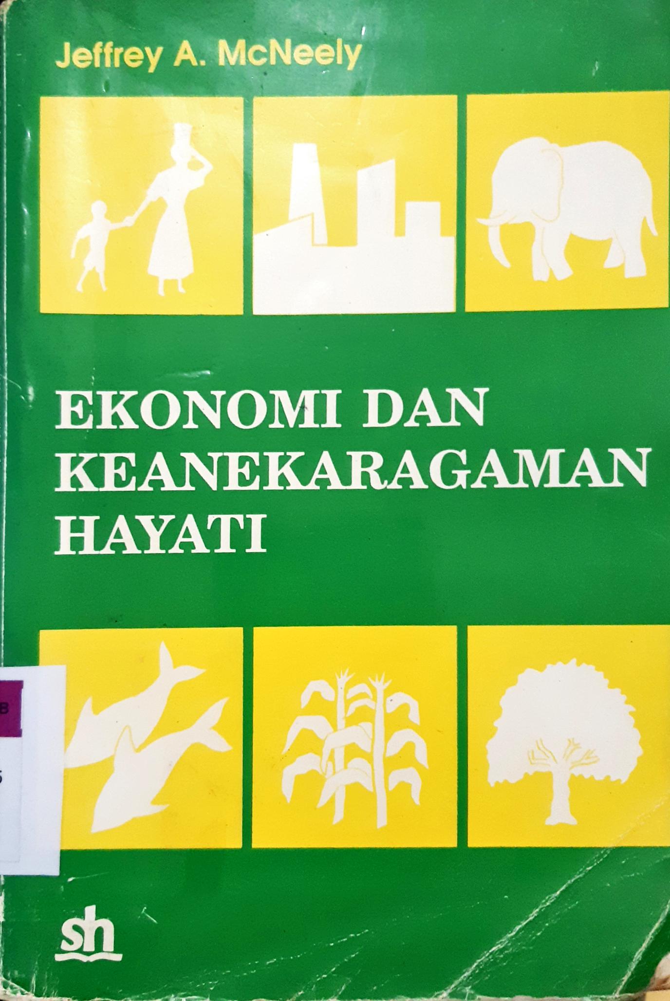 Cover Ekonomi dan Keanekaragaman hayati, Pengembangan dan pendayagunaan insentif ekonomis untuk melesatrikan sumber daya hayati, / Jeffoey A.Mcneely