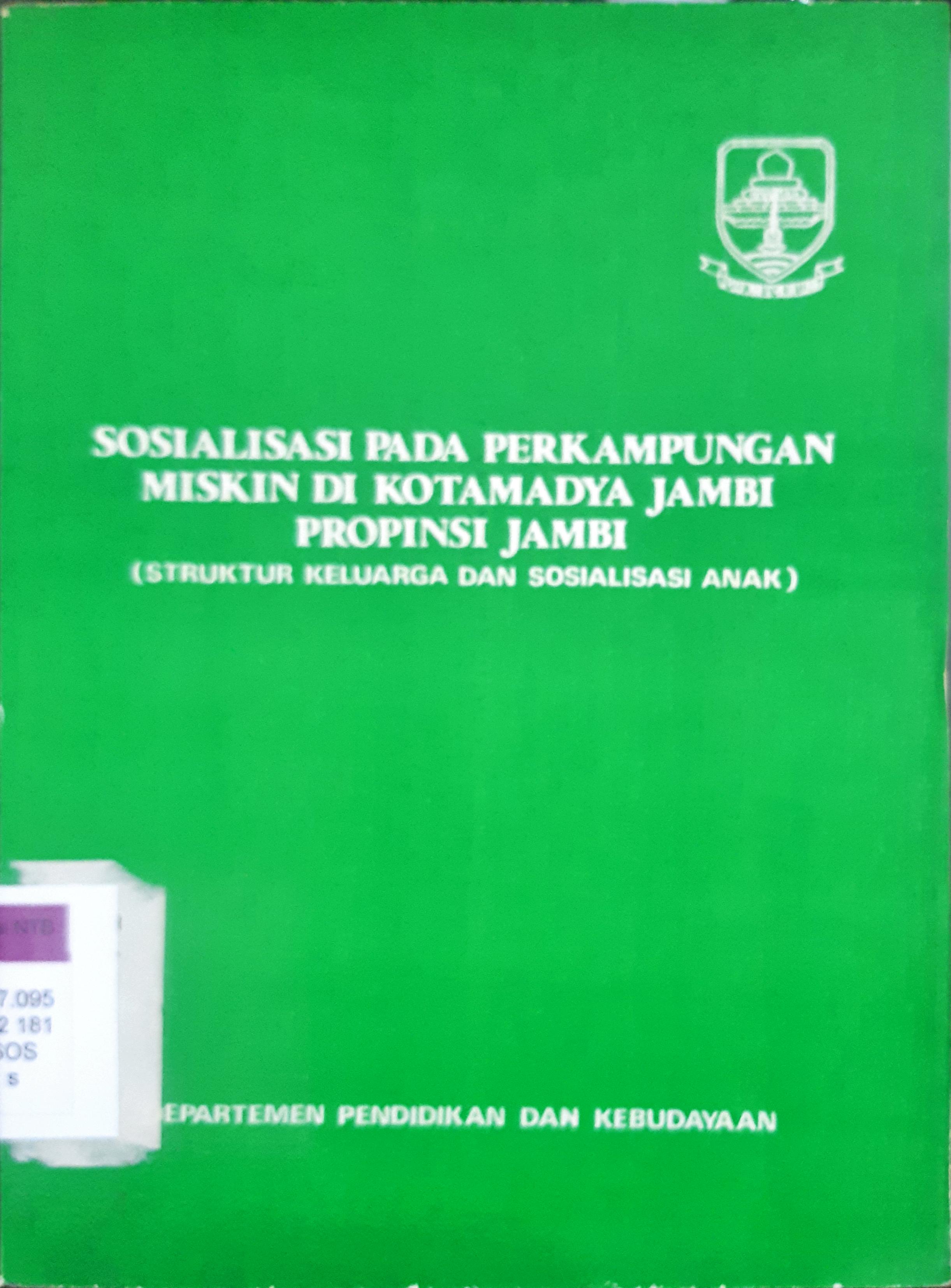 Cover Sosialisasi pada perkampungan miskin di Kota Madya Jambi Propinsi Jambi :  ( Struktur keluarga dan sosialisasi anak) / Drs.Rasman Adiwijaya...[ at. all ]