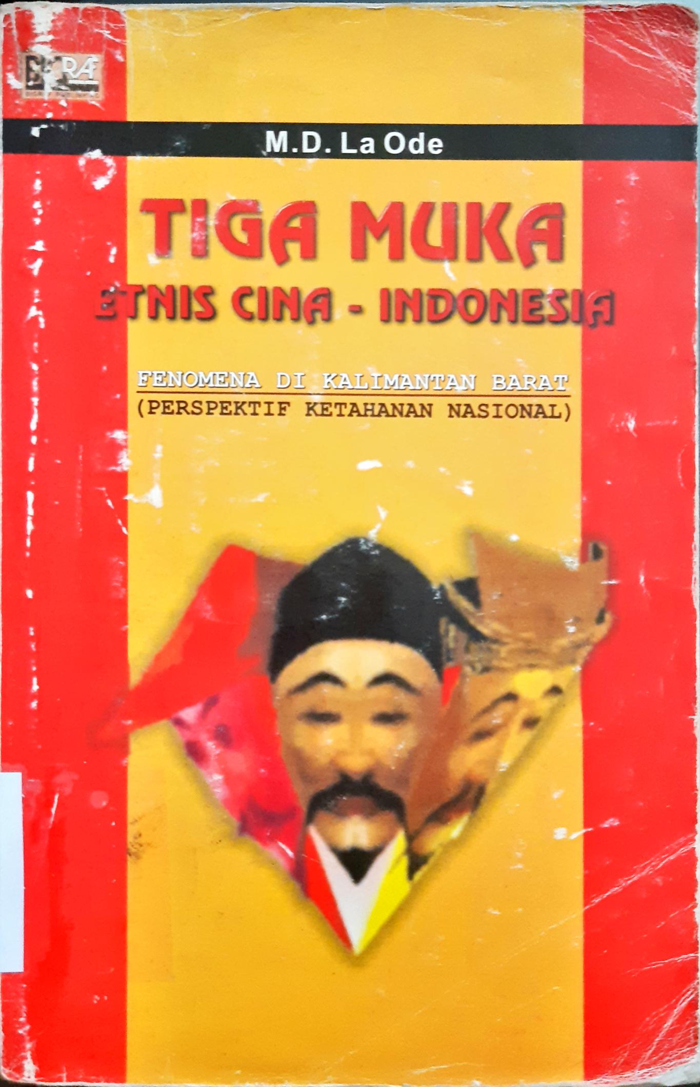 Cover Tiga muka etnis Cina Indonesia :  Fenopmena di Kalimantan Barat  ( Perspektif ketahanan nasional ) / M.D. La Ode; editor, Wasi Ismoyo