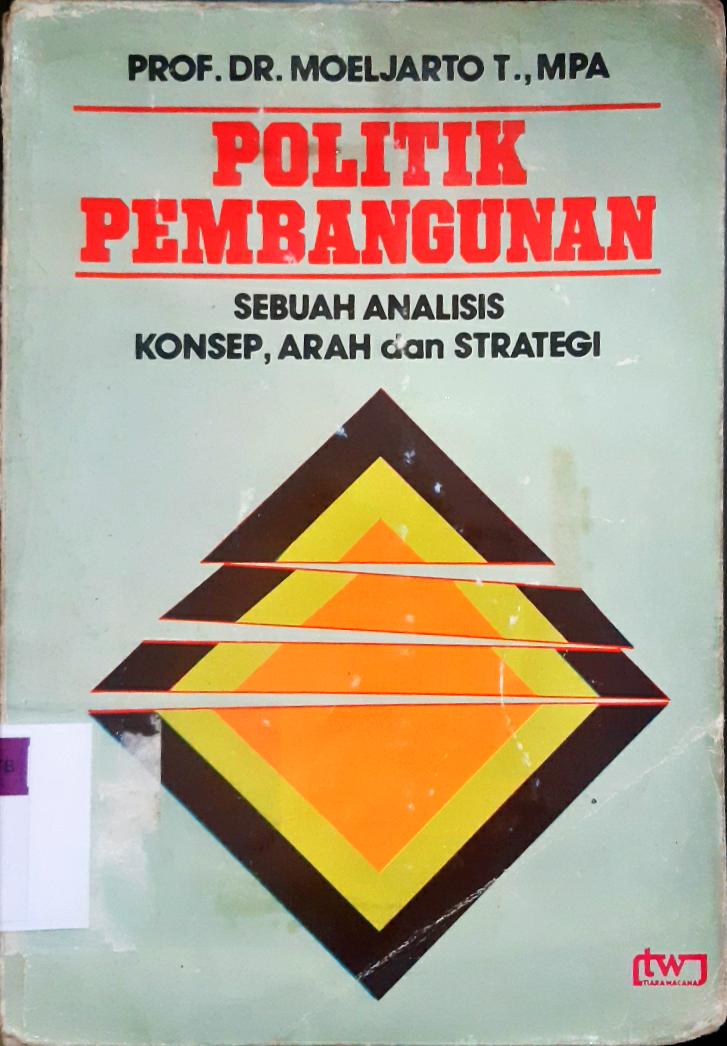 Cover Politik pembangunan :  Sebuah analis konsep, arah dan strategi / Prof.DR.Moeljarto T.MPA