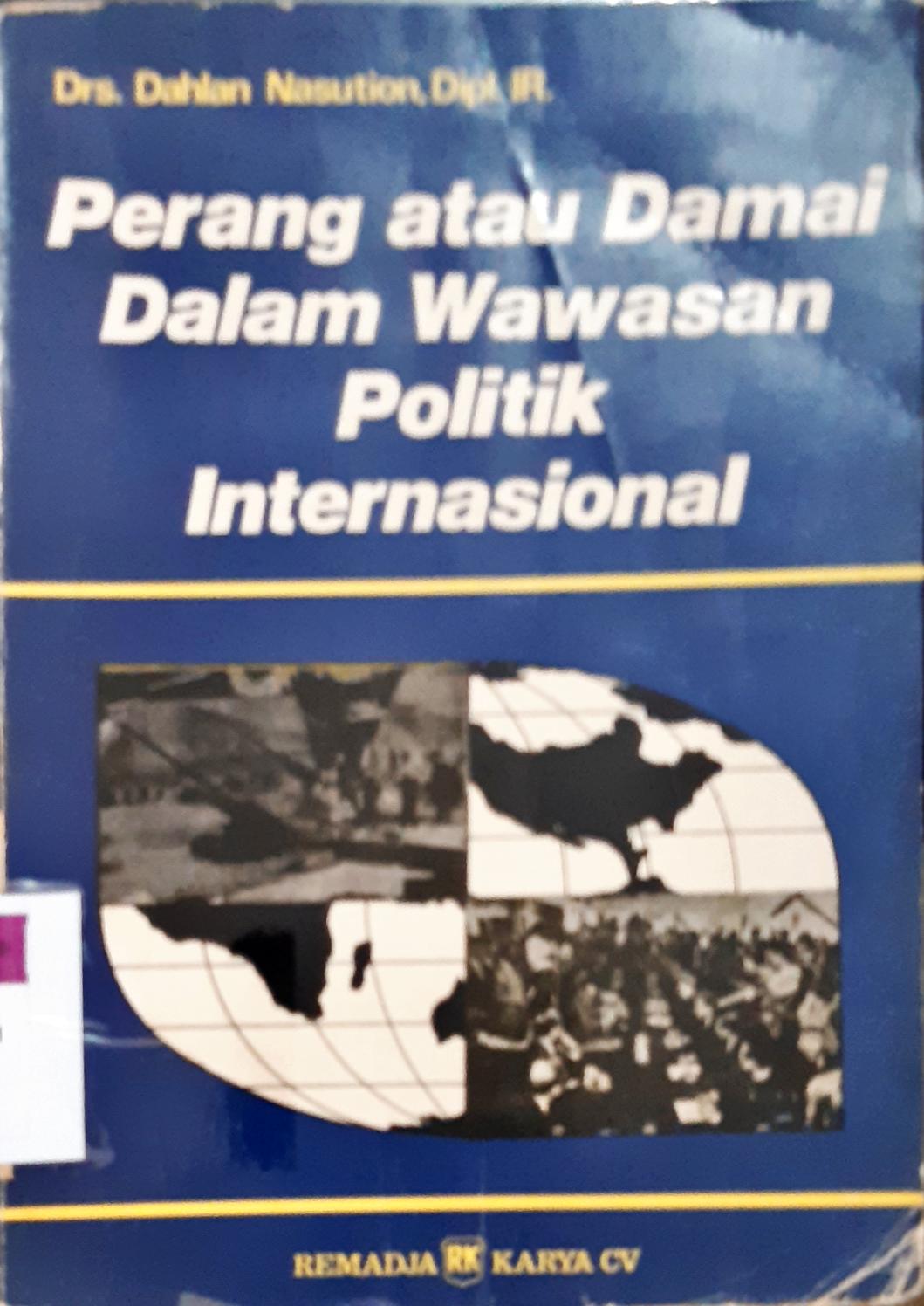 Cover Perang atau damai dalam wawasan politik Internasional / Drs.Dahlan Nasution