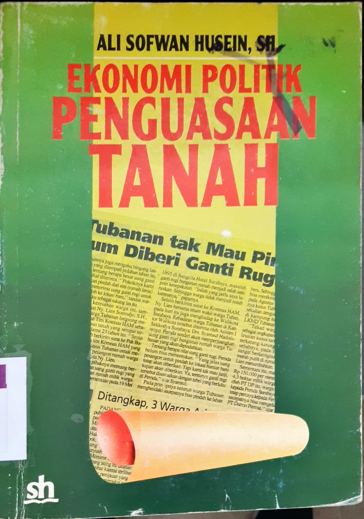 Cover Ekonomi Politik Penguasaan tanah / Ali Sofwan Husein, SH