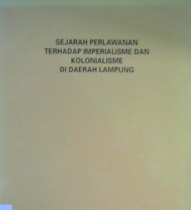 Cover Sejarah Perlawanan terhadap Imprialisme dan kolonialisme di Daerah Lampung / Penyunting: Anhar Gonggong [ at.al ]