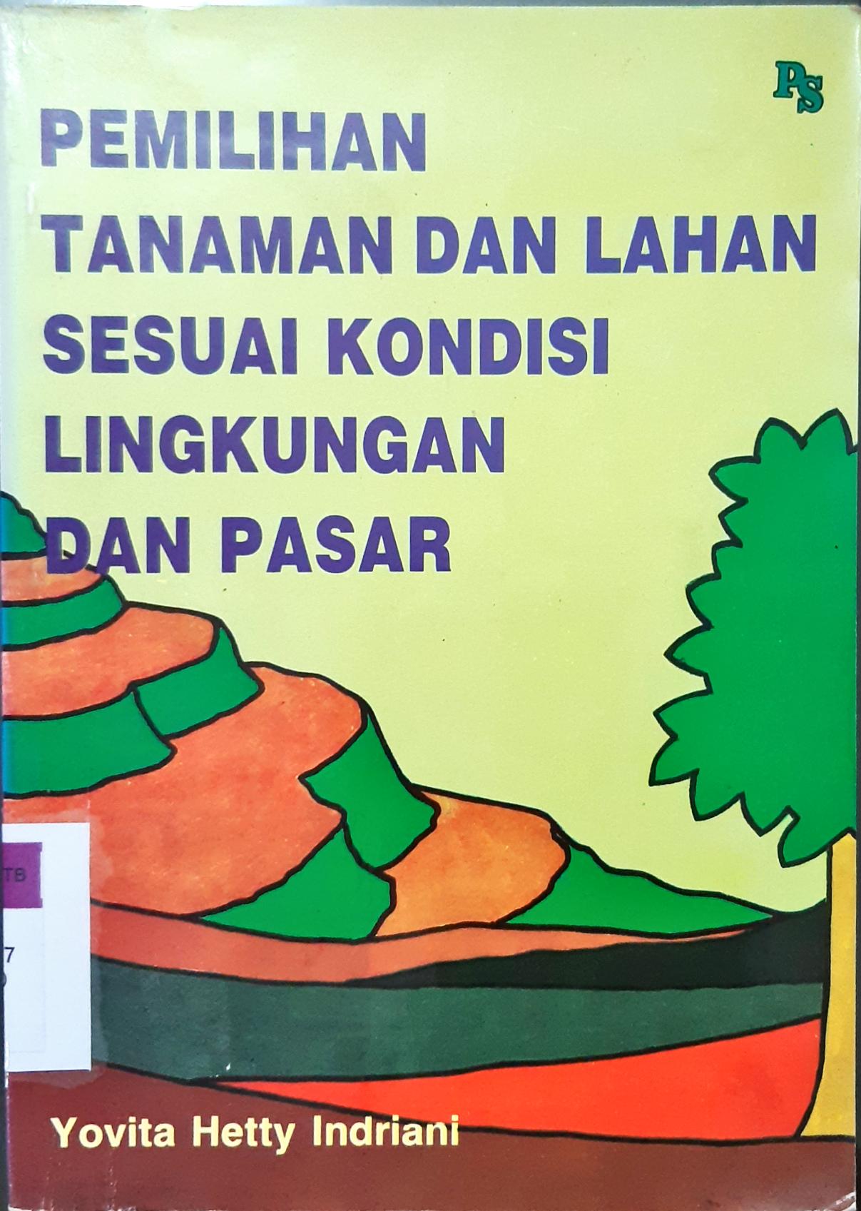 Cover Pemilihan tanaman dan lahan sesuai kondisi lingkungan dan pasar / Yovita Hety Indriani