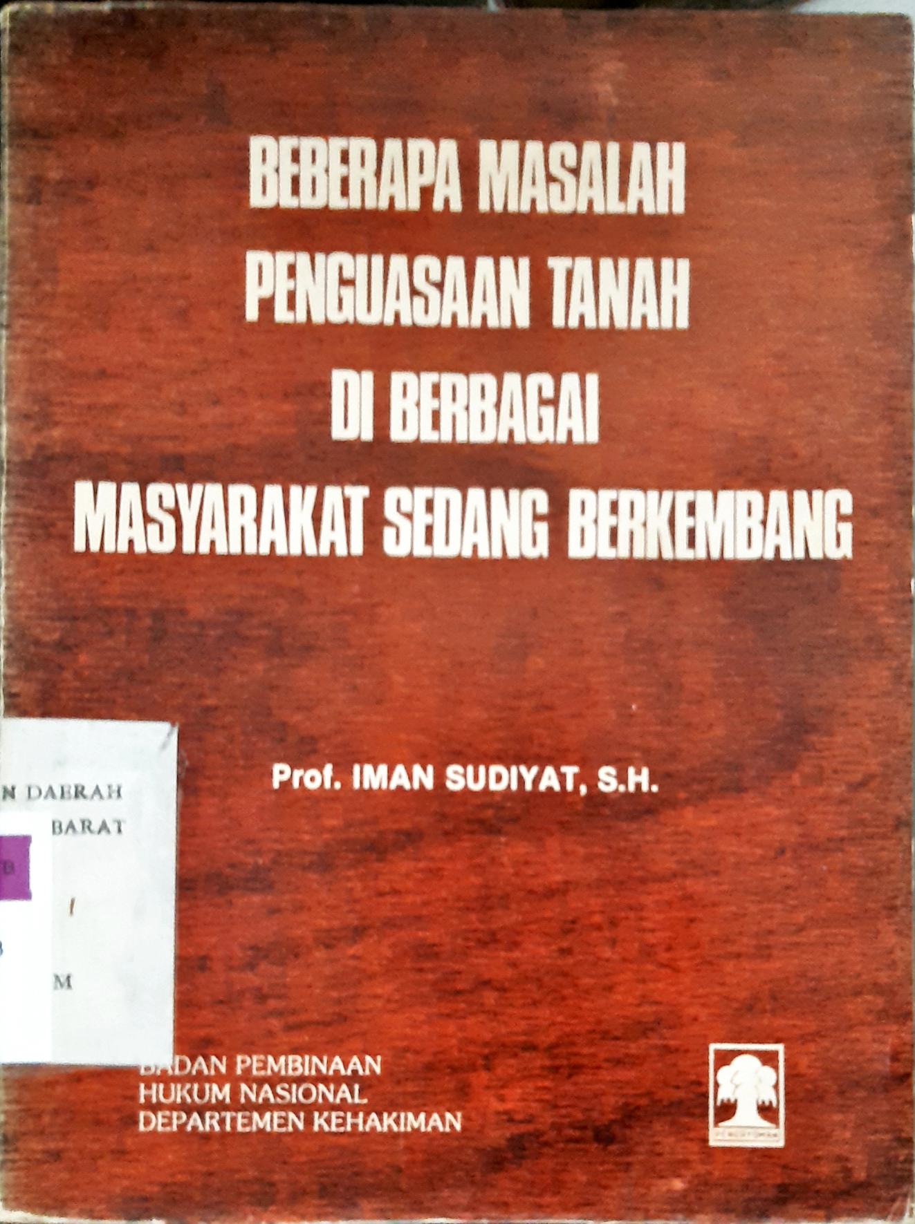 Cover Beberapa masalah penguasaan tanah di berbagai masyarakat sedang berkembang, / Prof.Iman Sudiyat S.H