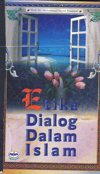 Cover Etika dialog dalam Islam, / Muhammad Sayyid Thanhauri ; Penerjemah, Ahmad Zamzori Kamali