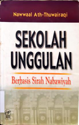 Cover Sekolah unggulanBerbasis sirah Nabawiyah, / Nawwaal Ath- Thuwairagi , Penerjemah, Asmuni; editor, Ahmad Yani Djamil