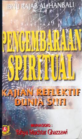 Cover Pengembaraan spiritual :  "Kajian reflektif dunia sufi", / Al-Hafiz Ibn Rajab Al-Hanbali ; penerjemah, Yahya Mukhtar Ghazzawi
