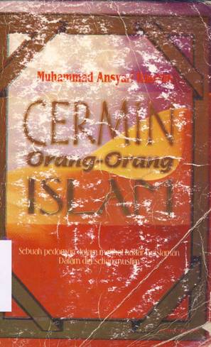 Cover Cermin orang-orang Islam :  Sebuah pedoman dalam melihat kadar ke Islaman dalam diri setiap muslim / Muhammad Ansyari Hasyim