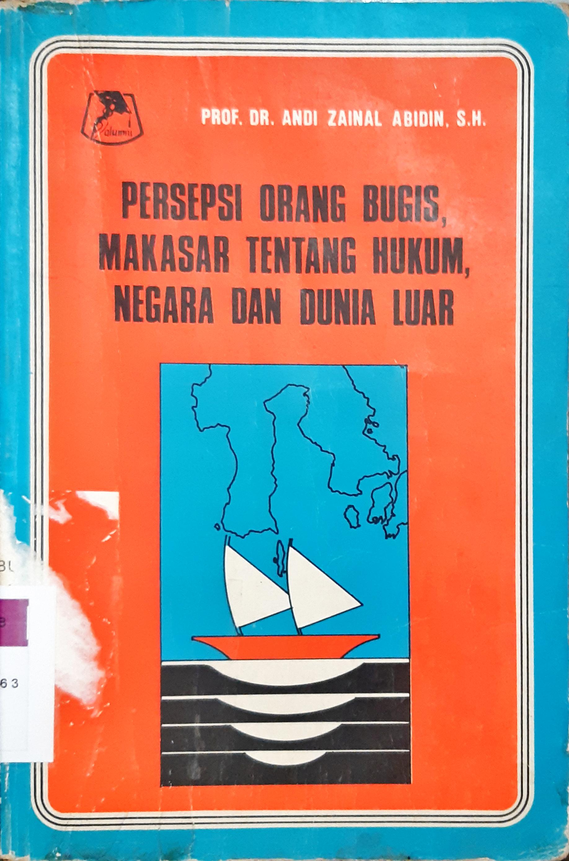 Cover Persepsi orang bugis makasar tentang hukum, negara dan dunia luar / Prof. DR. Andi Zainal Abidin, SH.