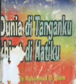 Cover Dunia di tangan ku akherat di hati ku, / Abdul Mamlik Bin Muhammad Al-Qasim