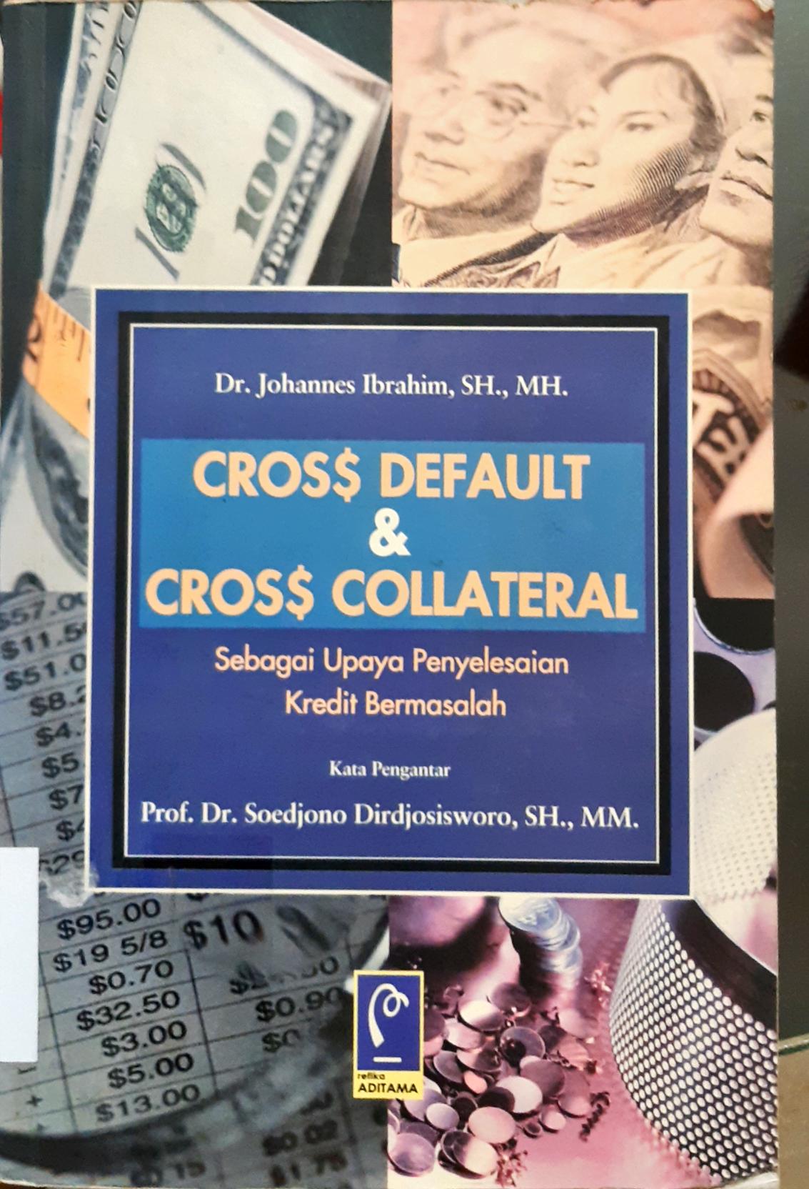 Cover Cross default dan Cross Collateral,, Sebagai upaya penyelesesaian kredit b ermasalah / Johannes Ibrahim