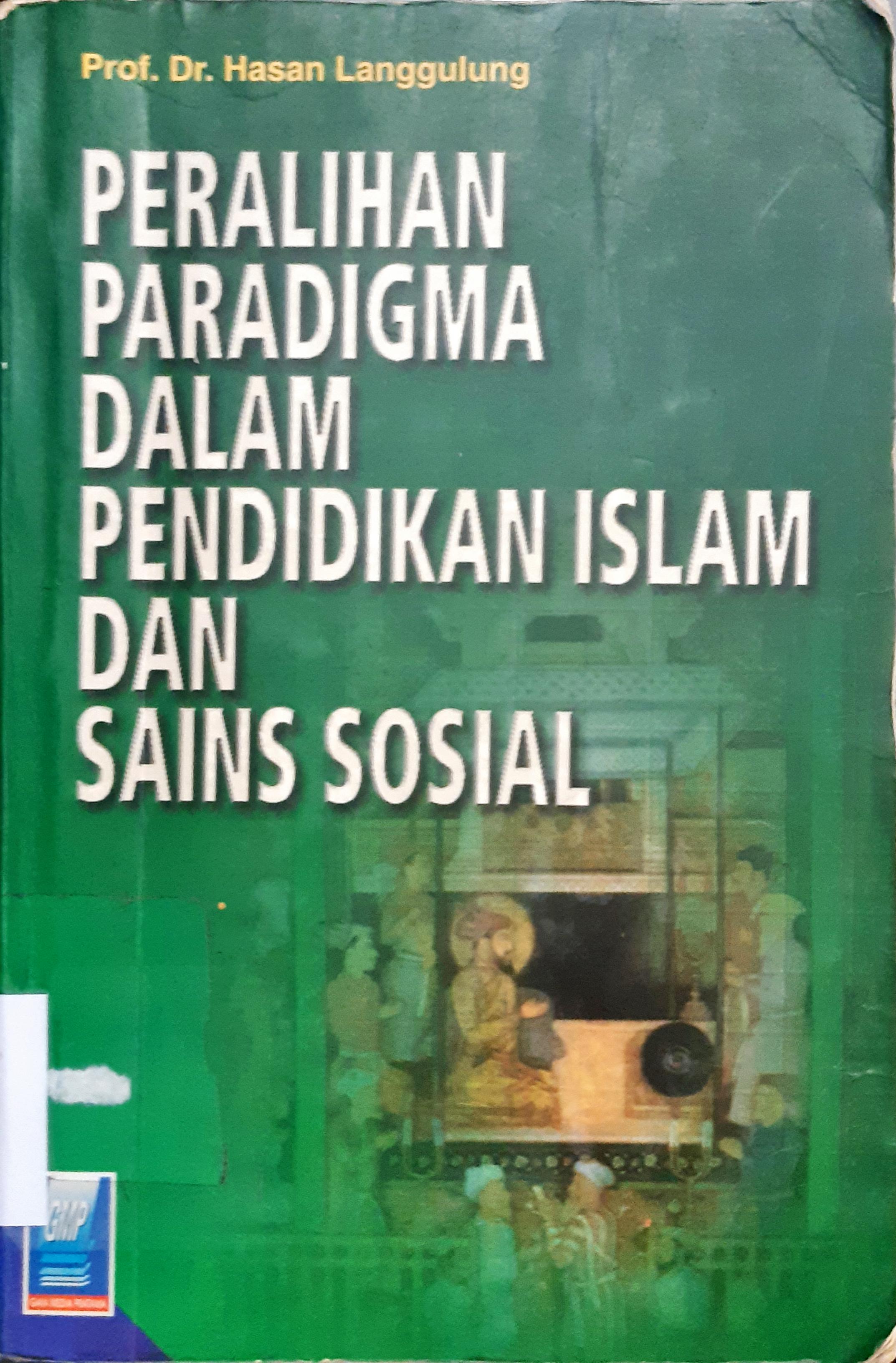 Cover Peralihan Paradigma dalam Pendidikan Islam dan Sains Sosial, / Prof. Dr. Hasan Langgulung