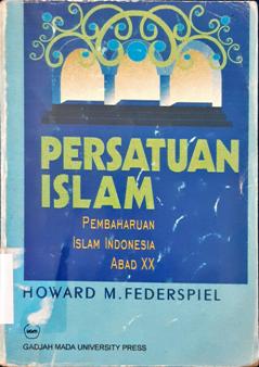 Cover Persatuan islam, Pembaharuan islam Indonesia abad xx, / Howard M.Federspiel; Penerjemah, Yudian W.Asumian H. Afandi Mochtar