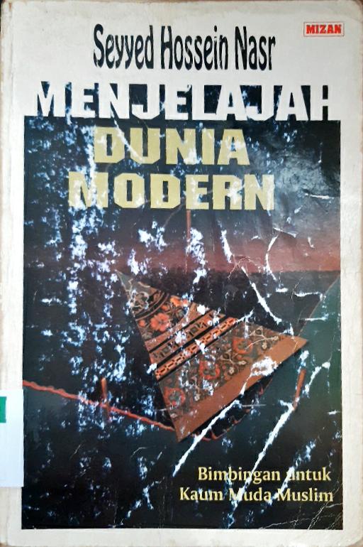 Cover Menjelajah dunia modern :  Bimbingan untuk kaum muda muslim / Sayyed Hossem Nasr; penerjemah, Hasti Tarekat
