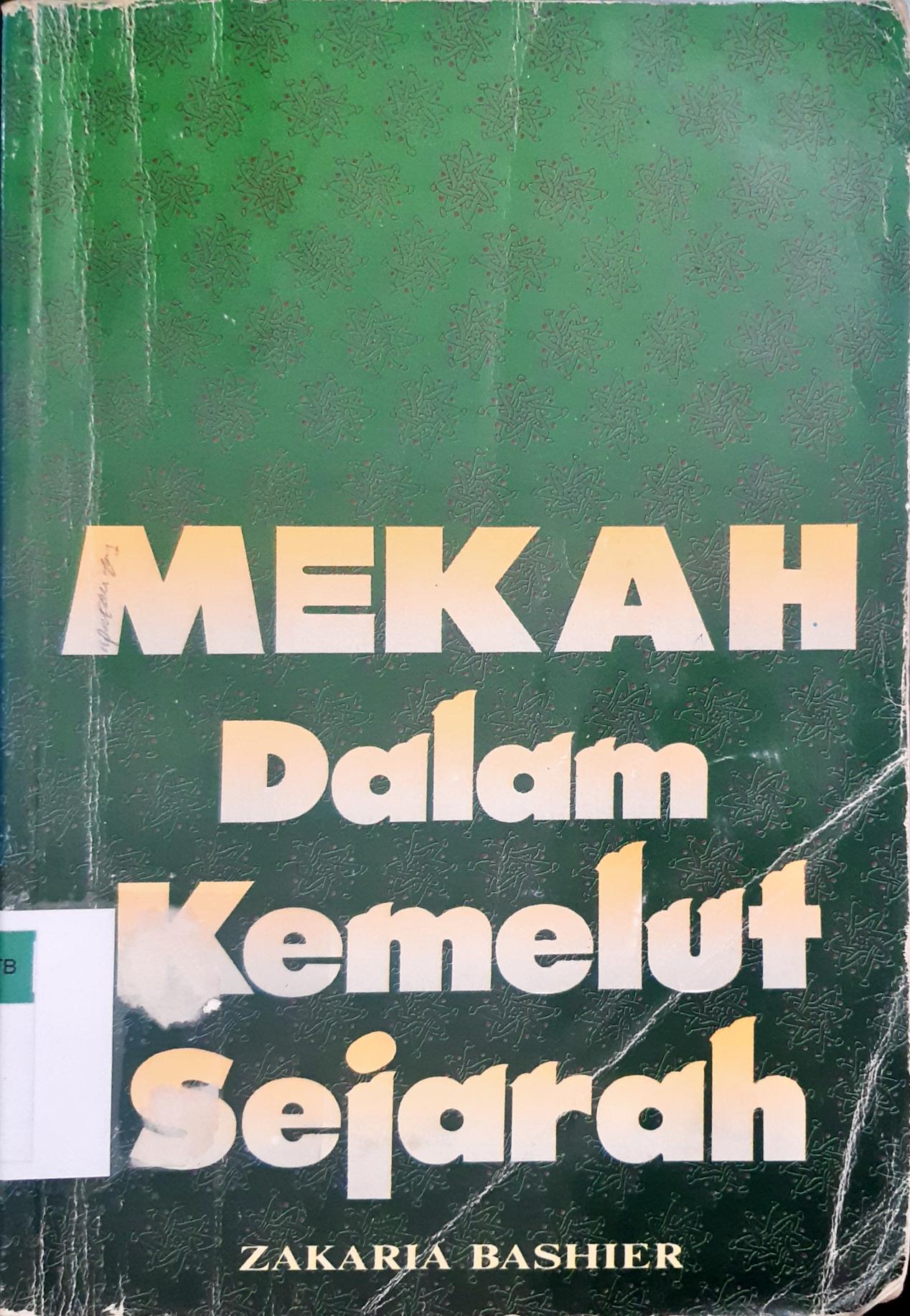 Cover Mekah dalam kemelut sejarah, / Zakaria Bashier
