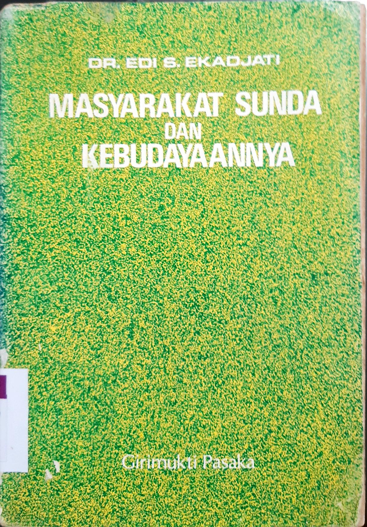 Cover Masyarakat Sunda dan kebudayaannya / Editor, Dr. Edi S. Ekadjati