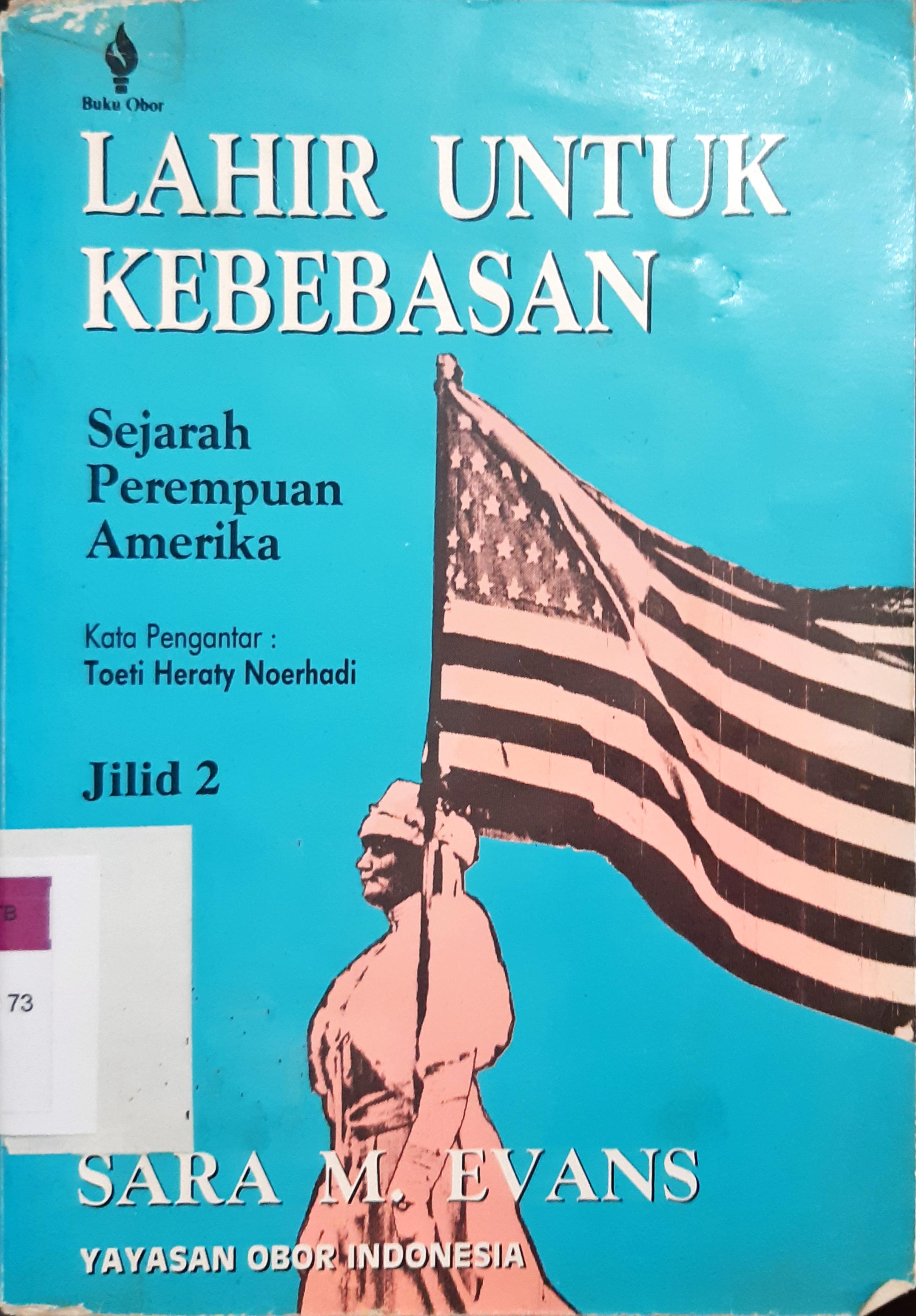 Cover Lahir untuk kebebasan :  Sejarah perempuan di Amerika jilid 2 / Sara M Evans; penerjemah Sri Kusdyantinah Sb.